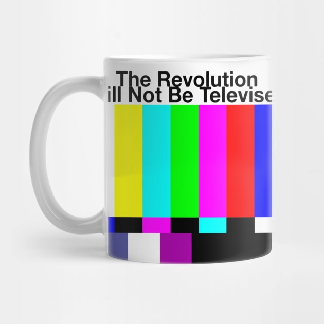The Revolution Will Not Be Televised MUG STICKER SHIRT TAPESTRY PIN by blueversion